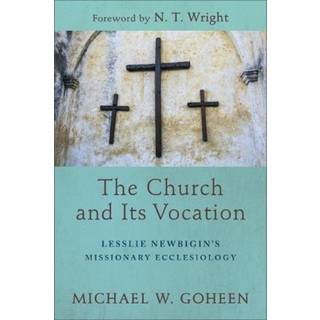 The Church and Its Vocation – Lesslie Newbigin`s Missionary Ecclesiology