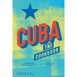 Cuba: The Cookbook av Imogene Tondre och Madelaine Vazquez Galvez