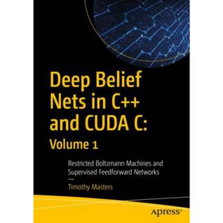 Deep Belief Nets in C++ and CUDA C: Volume 1