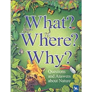 What? Where? Why?: Questions and Answers About Nature?