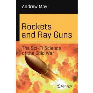 Rockets and Ray Guns: The Sci-Fi Science of the Cold War
