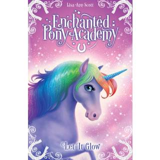 Enchanted Pony Academy - #3 Let It Glow