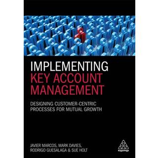 Implementing Key Account Management (4, 2018) | Mark Davies,Dr Javier Marcos,Dr Rodrigo Guesalaga,Dr Sue Holt