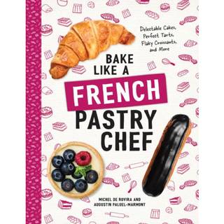Bake Like a French Pastry Chef
