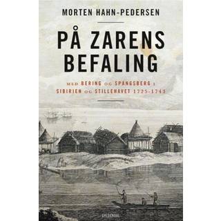På zarens befaling - Med Bering og Spangsberg i Sibirien og Stillehavet 1725-1743 - Morten Hahn-Pedersen