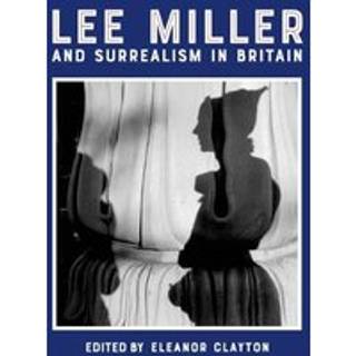 Lee Miller and Surrealism in Britain