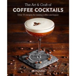 The Art & Craft of Coffee Cocktails