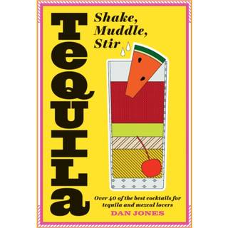 Tequila: Shake, Muddle, Stir