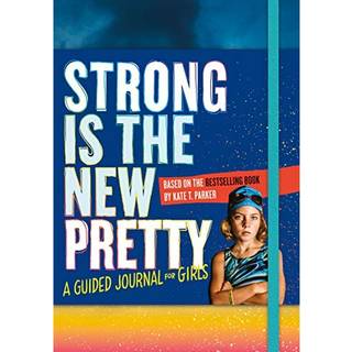 Strong Is the New Pretty: A Guided Journal for Girls