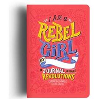 I Am A Rebel Girl: A Journal to Start Revolutions