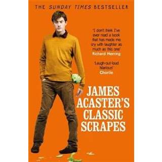 James Acaster's Classic Scrapes - The Hilarious Sunday Times Bestseller