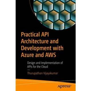 Practical API Architecture and Development with Azure and AWS