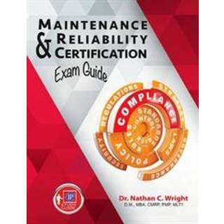 Maintenance and Reliability Certification Exam Guide