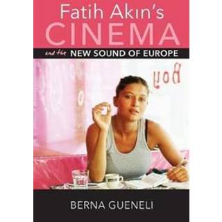 Fatih Akin's Cinema and the New Sound of Europe