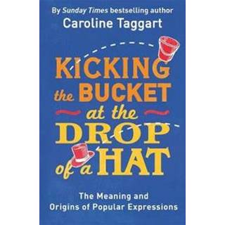 Kicking the Bucket at the Drop of a Hat