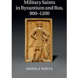 Military Saints in Byzantium and Rus, 900–1200