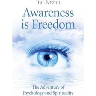 Awareness Is Freedom: The Adventure of Psychology and Spirituality