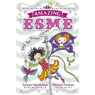 Amazing Esme and the Pirate Circus
