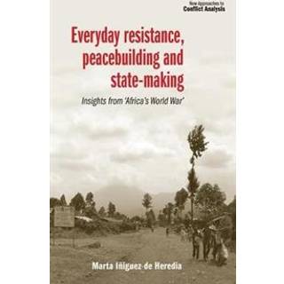 Everyday Resistance, Peacebuilding and State-Making
