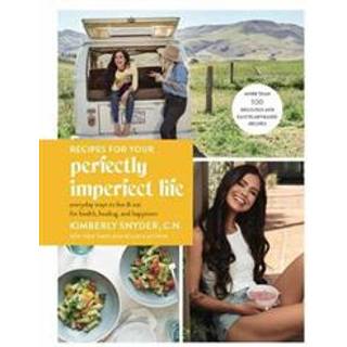 Recipes for Your Perfectly Imperfect Life