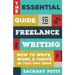 The Essential Guide to Freelance Writing