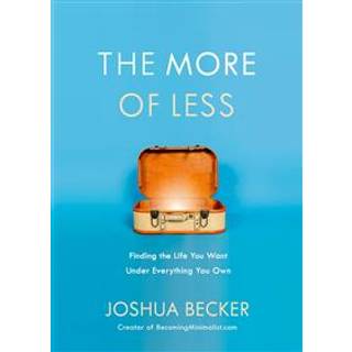 The More of Less: Finding the Life you Want Under Everything you Own