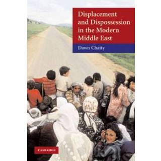 Displacement and Dispossession in the Modern Middle East