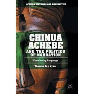 Chinua Achebe and the Politics of Narration