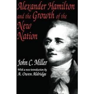 Alexander Hamilton and the Growth of the New Nation