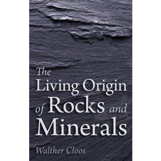 The Living Origin of Rocks and Minerals