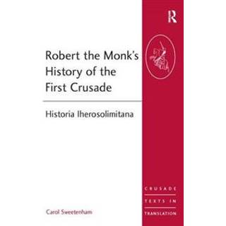 Robert the Monk's History of the First Crusade