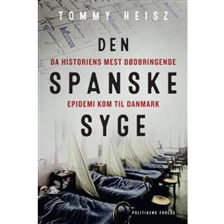 Den spanske syge - Da historiens mest dødbringende epidemi kom til Danmark - Tommy Heisz