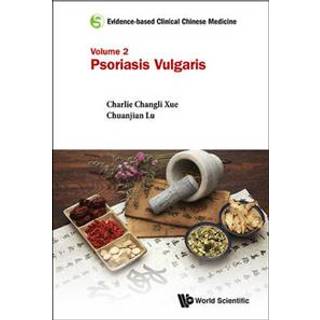 Evidence-based Clinical Chinese Medicine - Volume 2: Psoriasis Vulgaris