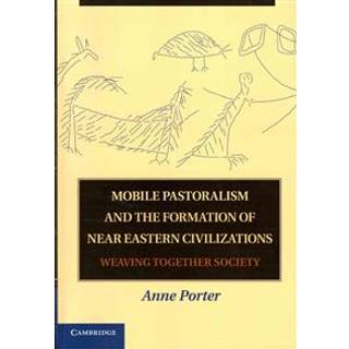 Mobile Pastoralism and the Formation of Near Eastern Civilizations