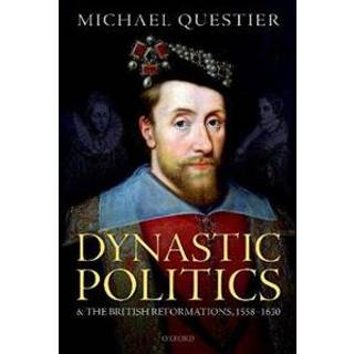 Dynastic Politics and the British Reformations, 1558-1630