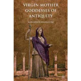 Virgin Mother Goddesses of Antiquity