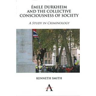 Emile Durkheim and the Collective Consciousness of Society