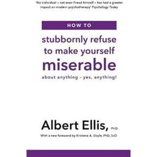 How to Stubbornly Refuse to Make Yourself Miserable
