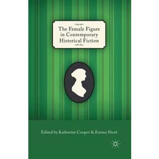 The Female Figure in Contemporary Historical Fiction