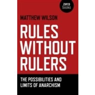Rules Without Rulers – The Possibilities and Limits of Anarchism