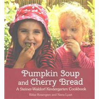 Rikke Rosengren - Pumpkin Soup and Cherry Bread: A Steiner-W...