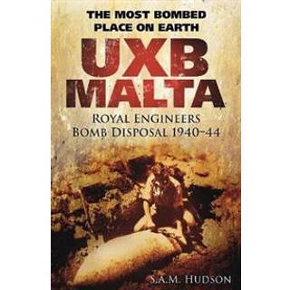 UXB Malta: Royal Engineers Bomb Disposal 1940-44