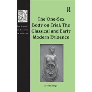 The One-Sex Body on Trial: The Classical and Early Modern Evidence