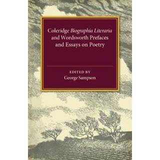 Coleridge Biographia Literaria Chapters I–IV, XIV–XXII, Wordsworth Prefaces and Essays on Poetry 1800–1815