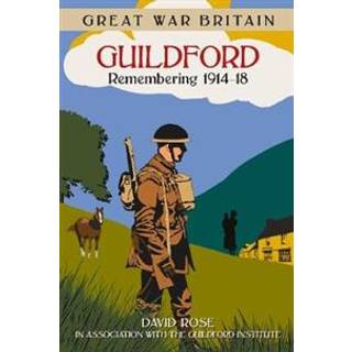 Great War Britain Guildford: Remembering 1914-18