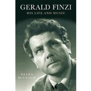 Gerald Finzi: His Life and Music