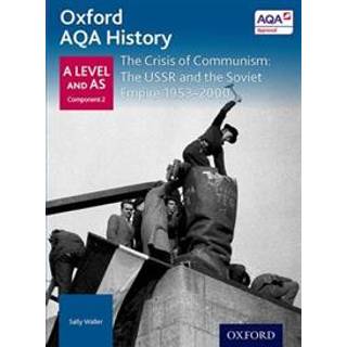 Oxford AQA History for A Level: The Crisis of Communism: The USSR and the Soviet Empire 1953-2000