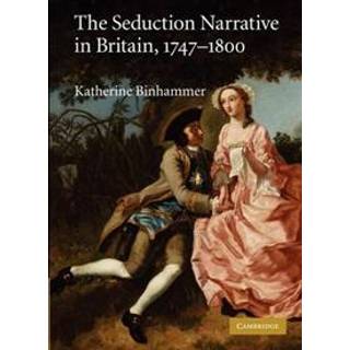 The Seduction Narrative in Britain, 1747–1800