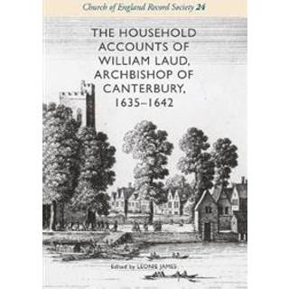 The Household Accounts of William Laud, Archbishop of Canterbury, 1635-1642