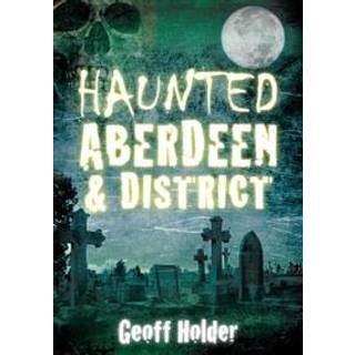 Haunted Aberdeen and District